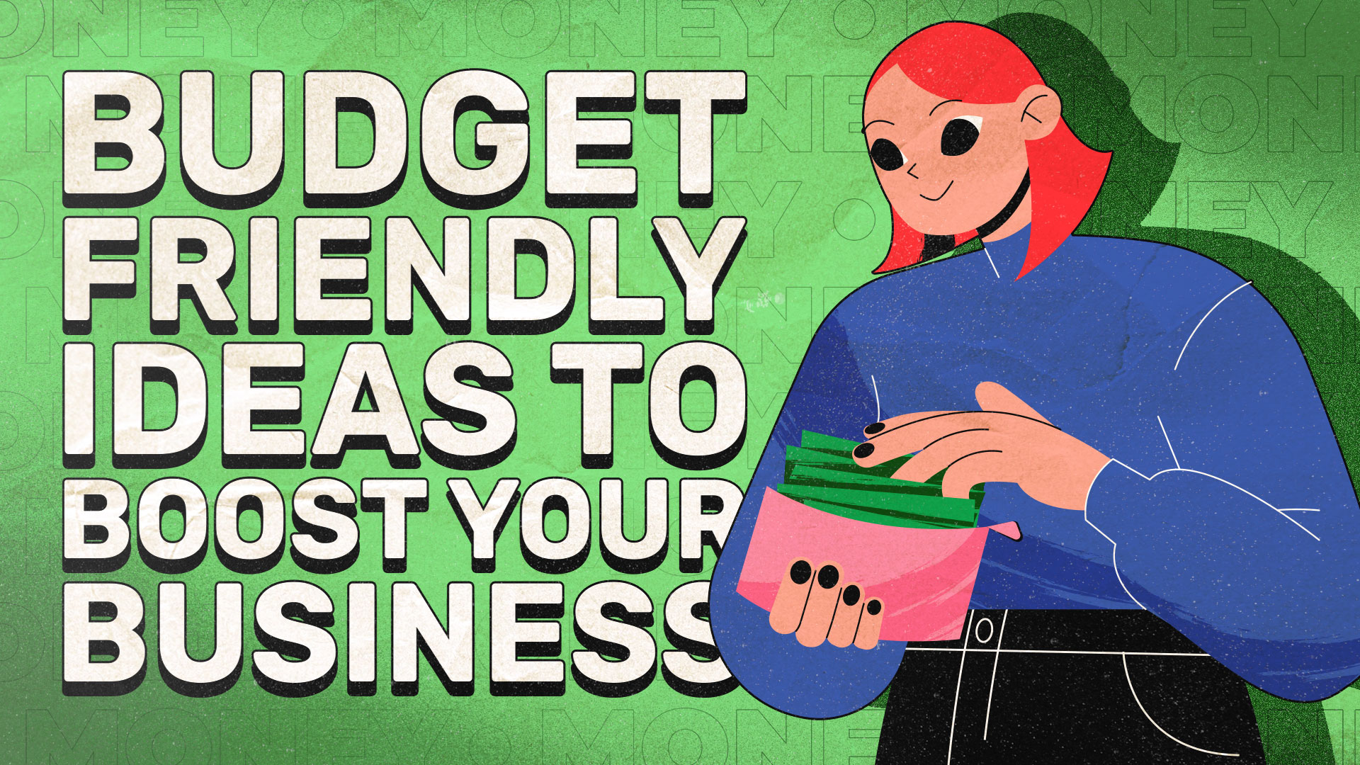 7 Big Ideas To Boost Your Business That Won't Blow Your Budget