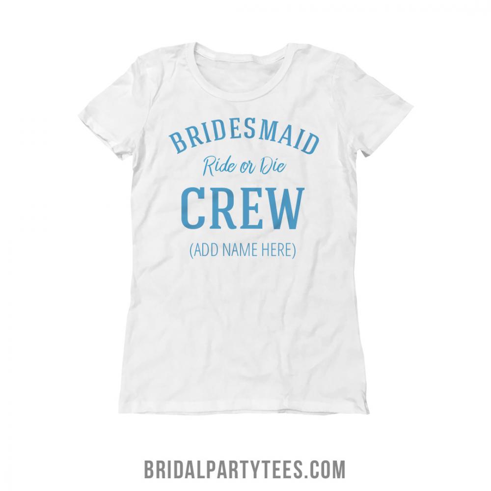 Bidesmaid Ride Or Die Bridal Crew