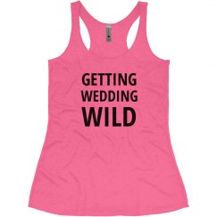 Getting Wedding Wild Tank