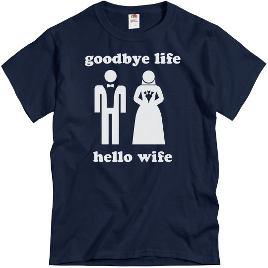 Goodbye Life Hello Wife Goodbye Life Hello Wife
