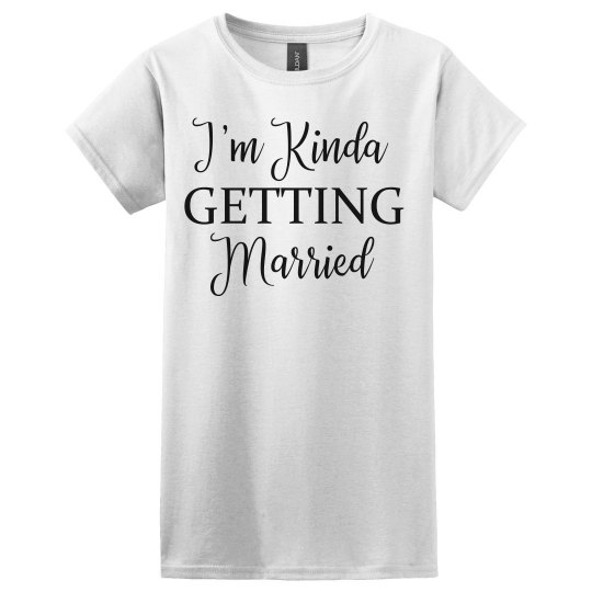 I'm Kinda Getting Married I'm Kinda Getting Married