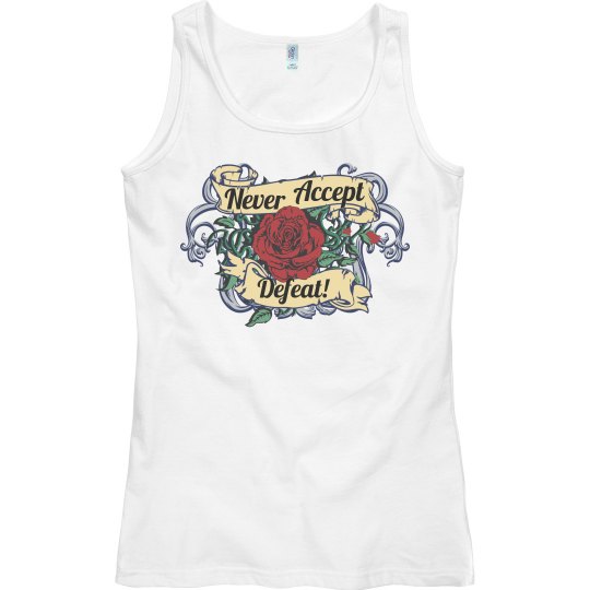 Never accept defeat! Never accept defeat!