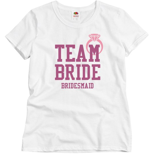 Team Bride for the Bridesmaid