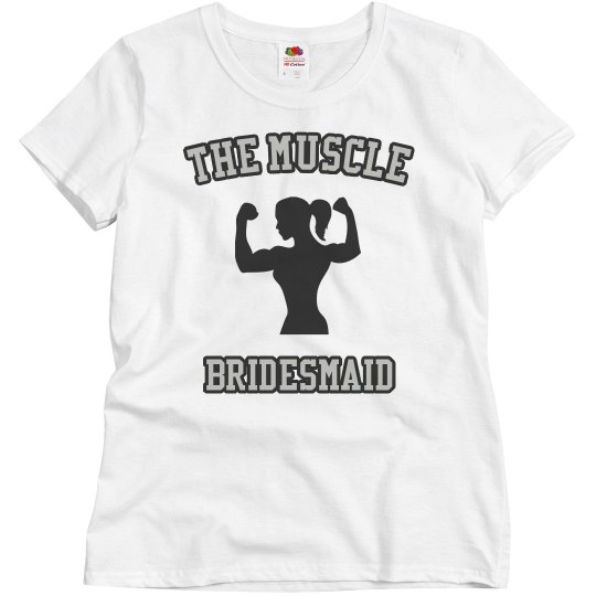 The Muscle--Bridesmaid T