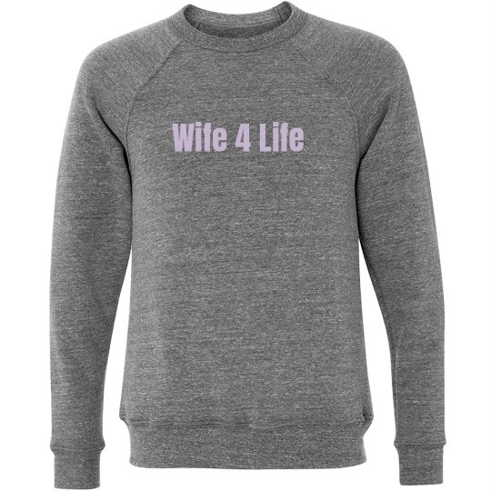 Wife 4 Life Sweatshirt Wife 4 Life Sweatshirt