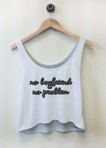 No Boyfriend No Prob Crop