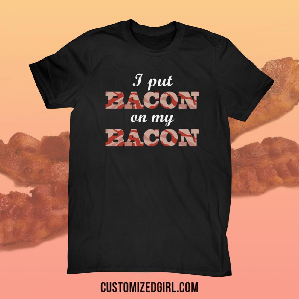Bacon On My Bacon Shirt