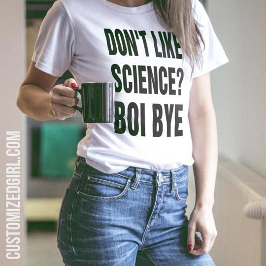 Don't Like Science? Boi Bye