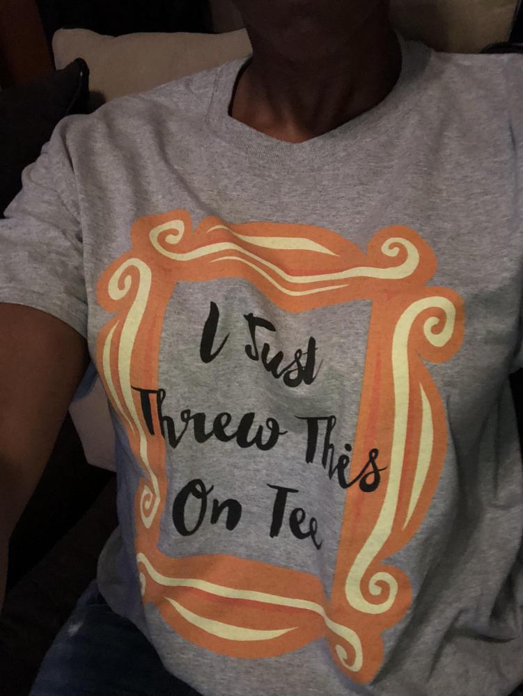 I Just Threw This On Tee