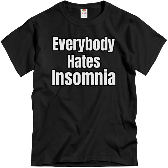  "Everybody Hates Insomnia" Shirt