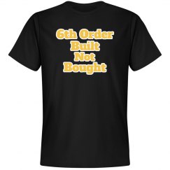 6th Order Build Not Bought Tee