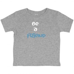 be a friend toddler shirt