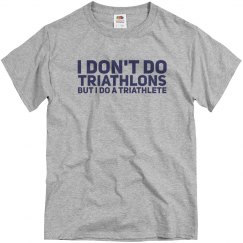 I DON'T DO TRIATHLONS BUT I DO A TRIATHLETE - MENS