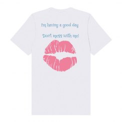 I'm having a good day don't mess with me!