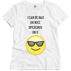 i can be bad or nice depends on u 