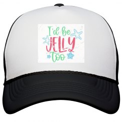 I’d be Jelly Too Hat 