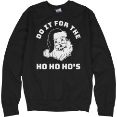 Do It For The Ho Ho Ho's Ugly Sweater