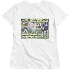 yes I do love my dogs as much as you love your child