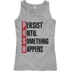 PUSH PERSIST UNTIL SOMETHING HAPPENS