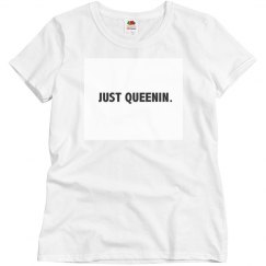 Just queenin