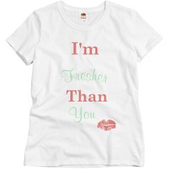 Im fresher than you shirt