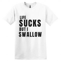 Life Sucks I Swallow