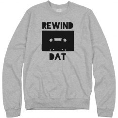 Rewind Dat UNISEX Sweatshirt