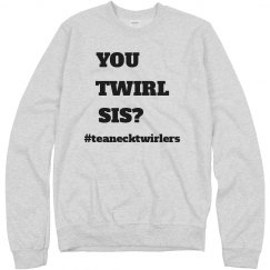 You Twirl Sis? Sweatshirt