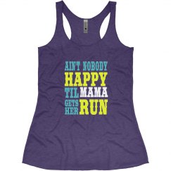 AIN'T NOBODY HAPPY TIL GETSHER RUN