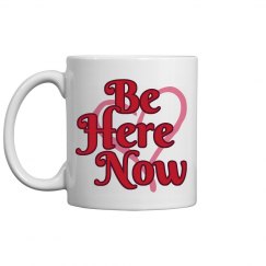 Be Here Now Coffee Mug