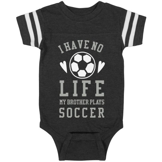 I Have No Life My Bro Plays Soccer Infant Vintage Sports Bodysuit
