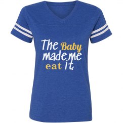 The baby made me eat it