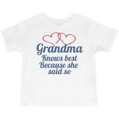 Grandma Knows Best because she said so Toddler Tee