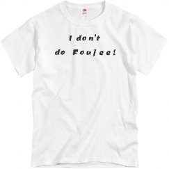 I Don't Do Foujee!
