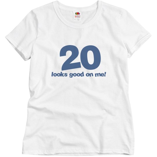 20 looks good on me!