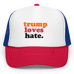 trump loves hate.