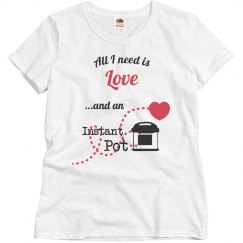 Women's pink Tee- All I need...Instant Pot