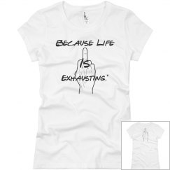Because Life Is Exhausting T-Shirt