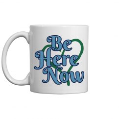 Be Here Now Coffee Mug