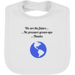 We are the future...No pressure grown-ups... Thanks