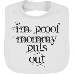 I'M PROOF MOMMY PUTS OUT ~FUNNY BIB