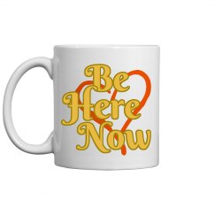 Be Here Now Coffee Mug
