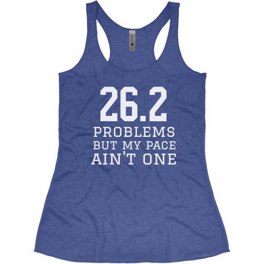 26.2 problems but my pace ain't one 