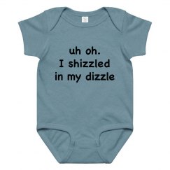 I shizzled in my dizzle