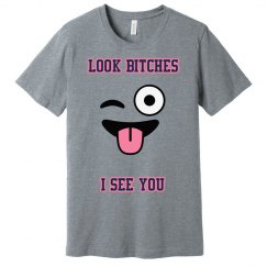 Look Bitches I See You - T-Shirt