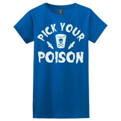 Pick your poison women's royal blue t shirt. 