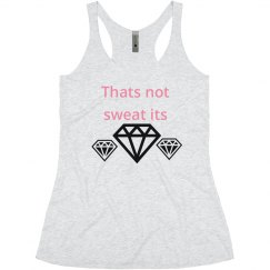 Thats not sweat its diamonds
