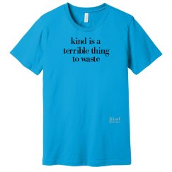 Kind Terrible to Waste unisex/mens tee