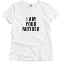I am your mother shirt
