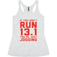 IF YOU DON'T RUN 13.1 YOUR JUST JOGGING